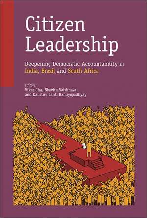 Citizen Leadership: Deepening Democratic Accountability in India, Brazil and South Africa de Vikas Jha