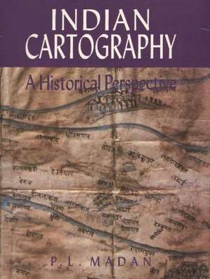 Indian Cartography: A Historical Perspective de P L Madan