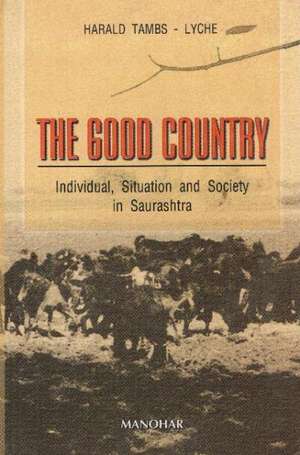 Good Country: Individual, Situation & Society in Saurashtra de Harald Tambs-Lyche