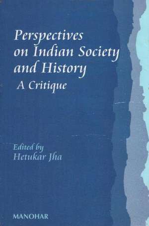 Perspectives on Indian Society & History: A Critique de Hetukar Jha