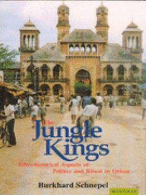 Jungle Kings: Ethnohistorical Aspects of Politics & Ritual in Orissa de Schnepel Burkhard