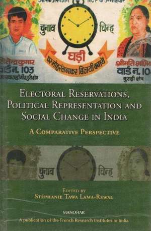 Electoral Reservations, Political Representation & Social Change in India: A Comparative Perspective de Stphanie Tawa Lama-Rewal