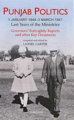 Punjab Politics: 1 January 19443 March 1947 -- Last Years of the Ministries de Dr Lionel Carter