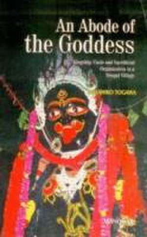 Abode of the Goddess: Kingship, Caste & Sacrificial Organization in a Bengal Village de Masahiko Togawa