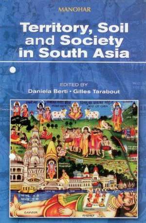 Territory, Soil & Society in South Asia de Daniela Berti