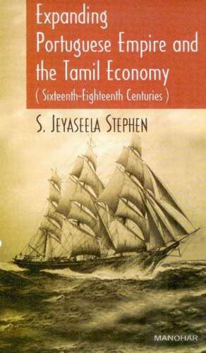 Expanding Portuguese Empire & the Tamil Economy: Sixteenth-Eighteenth Centuries de Professor Jayaseela Stephen