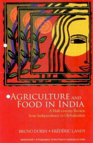 Agriculture & Food in India: A Half-Century Review, from Independence to Globalization de Bruno Dorin PhD