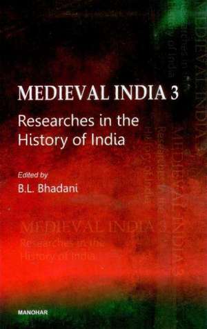 Medieval India 3: Researches in the History of India de B L Bhadani