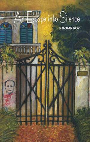 An Escape into Silence de Bhaskar Roy