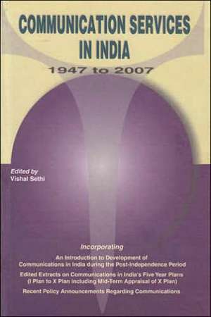 Communication Services in India - 1947-2007 de Vishal Sethi