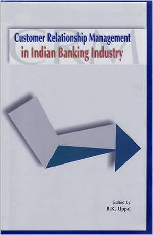 Customer Relationship Management in Indian Banking Industry de R. K. Uppal