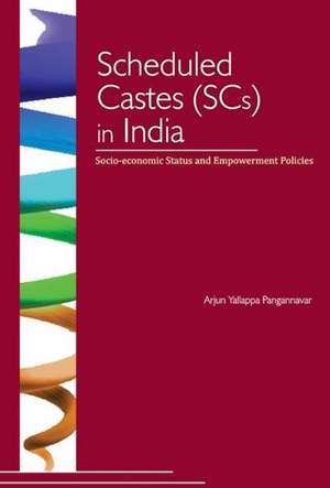 Scheduled Castes (Scs) in India: Socio-Economic Status and Empowerment Policies de Arjun Y. Pangannavar