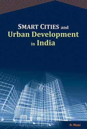 Mani, D: Smart Cities & Urban Development in India de Dr N Mani