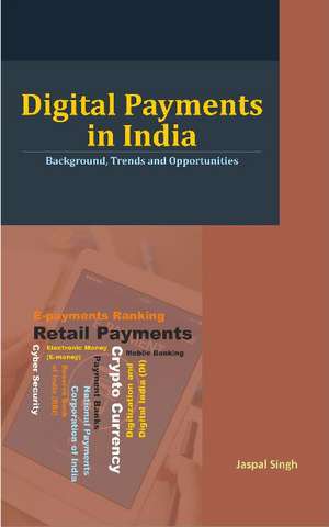 Digital Payments in India: Background, Trends and Opportunities de Jaspal Singh