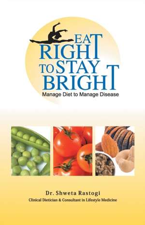 Eat Right to Stay Bright de Shweta Rastogi