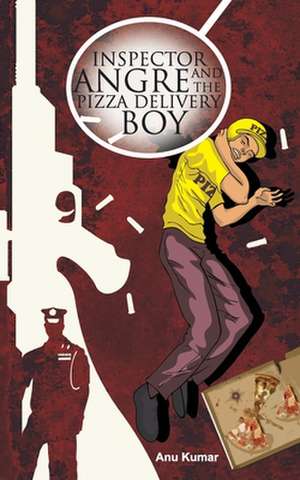 Inspector Angre and The Pizza Delivery Boy de Anu Kumar