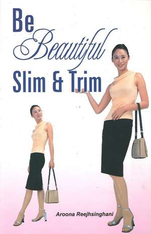 Be Beautiful Slim & Trim de Reejhsinghani A