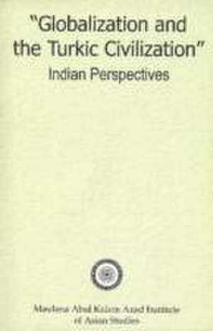 Globalization & Turkic Civilization de Maulana Abul Kalam Azad