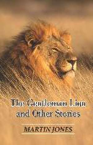 The Gentleman Lion and Other Stories de Martin Jones