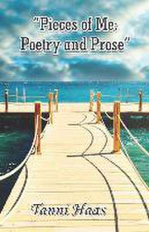 "Pieces of Me: Poetry and Prose" de Tanni Haas