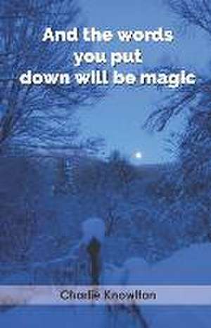 And the words you put down will be magic de Charlie Knowlton