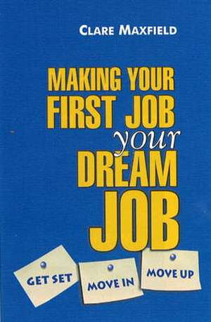 Making Your First Job Your Dream Job de Clare Maxfield