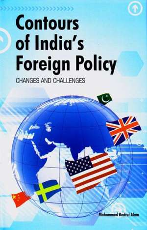 Contours of India's Foreign Policy: Changes and Challenges de Mohammed Badrul Alam