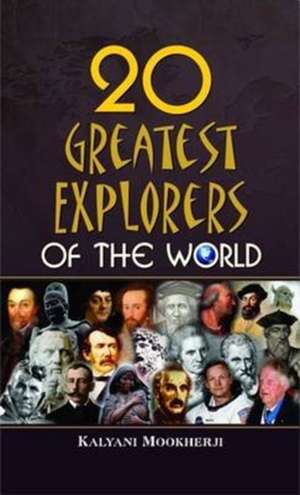 20 GREATEST EXPLORERS OF THE WORLD de Kalyani Mookherji