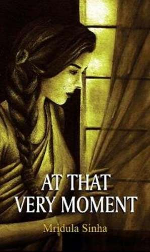 AT THAT VERY MOMENT de Mridula Sinha