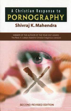 A Christian Response to Pornography de Shivraj Mahendra