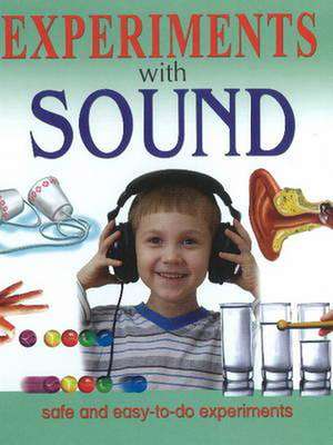 Experiments With Sound: Safe & Easy-to-Do Experiments de Sterling Publishers