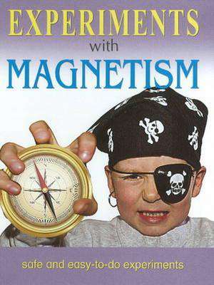 Experiments with Magnetism de Sterling Publishers