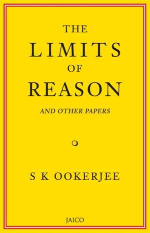 The Limits of Reason and Other Papers de S. K. Ookerjee