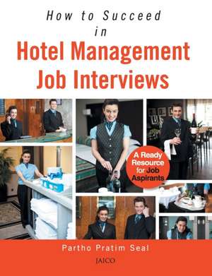 How to Succeed in Hotel Management Job Interviews de Partho Pratim Seal