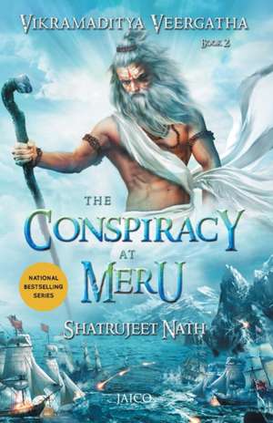 Vikramaditya Veergatha Book 2 - The Conspiracy at Meru de Shatrujeet Nath