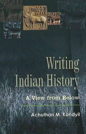 Writing Indian History de Achuthan M. Kandyil