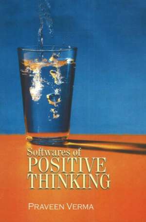 Softwares of Positive Thinking de Praveen Verma