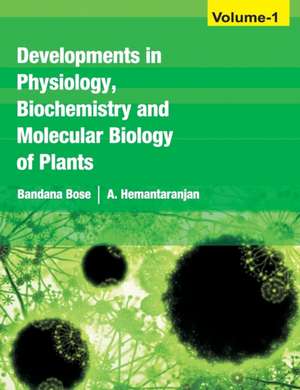 Developments in Physiology,Biochemistry and Molecular Biology of Plants Vol.01 de Bandana Bose