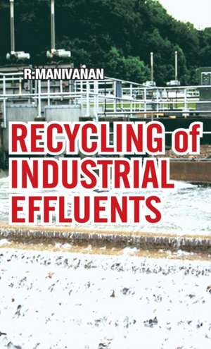 Recycling of Industrial Effluents de R. Manivanan