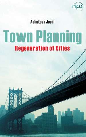 Town Planning Regeneration Of Cities de Ashutosh Joshi