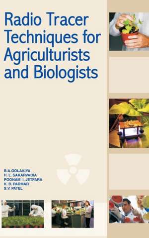 Radio Tracer Techniques for Agriculturists and Biologists de B. A. Golakiya