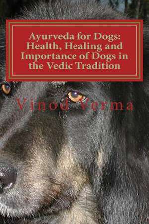 Ayurveda for Dogs de Dr Vinod Verma