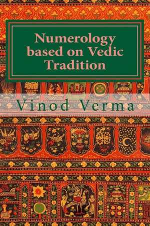 Numerology Based on Vedic Tradition: Learning to Make a Karmic Horoscope and Benefit from It to Do the Appropriate Present Karma for Inner Peace and H de Dr Vinod Verma