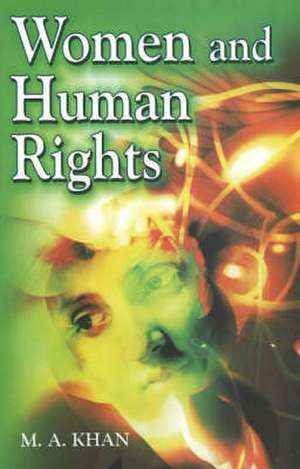 Women and Human Rights de M. A. Khan