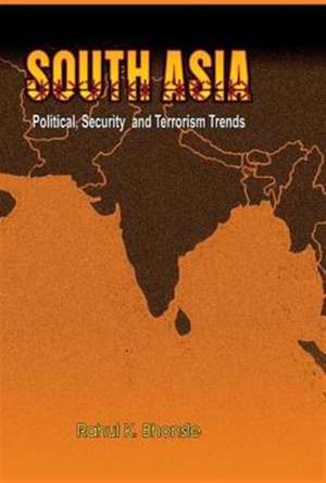 South Asia: Political, Security and Terrorism Trends de Brig Rahul Bhonsle (Retd)