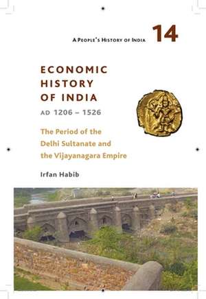 A People`s History of India 14 – – Economic History of India, AD 1206–1526, The Period of the Delhi de Irfan Habib