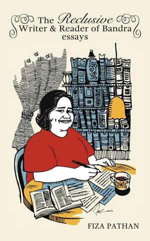 The Reclusive Writer & Reader of Bandra de Fiza Pathan