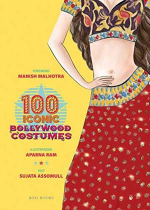 100 ICONIC BOLLYWOOD COSTUMES de Sujata Assomull