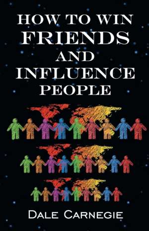 How To Win Friends & Influence People de Dale Carnegie