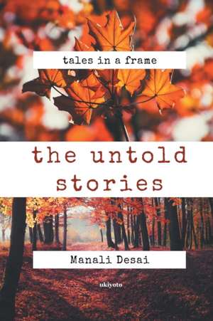 The Untold Stories de Manali Desai